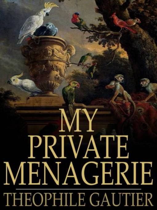 Title details for My Private Menagerie by Theophile Gautier - Available
